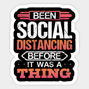 Been Social Distancing Before It Was A Thing Sticker